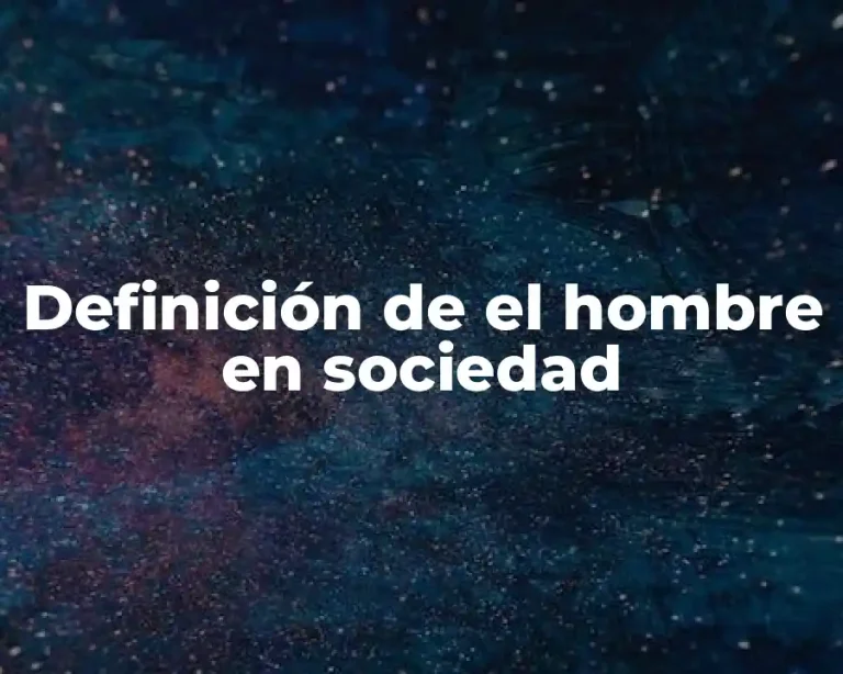 Definición de el hombre en sociedad