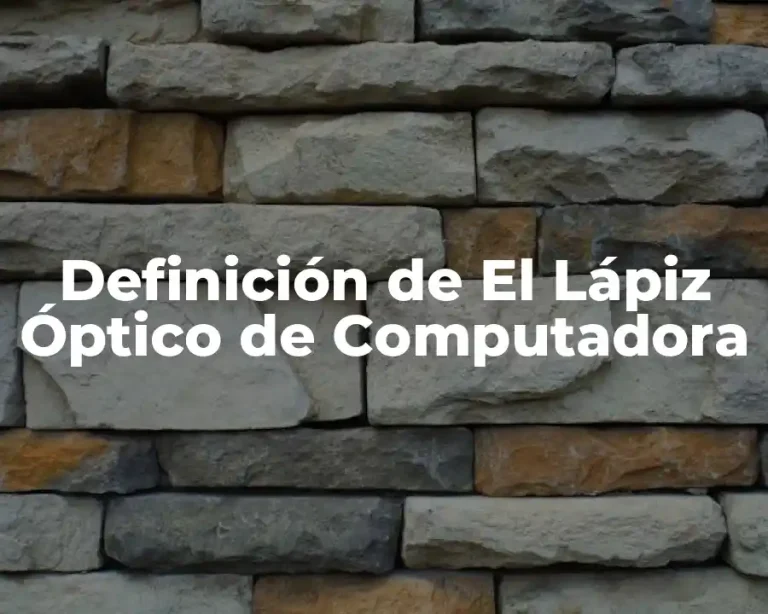 Definición de El Lápiz Óptico de Computadora