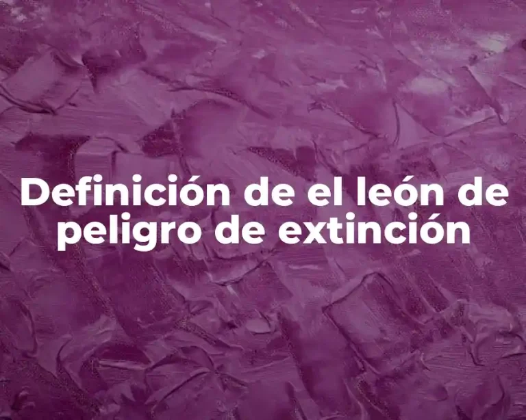 Definición de el león de peligro de extinción