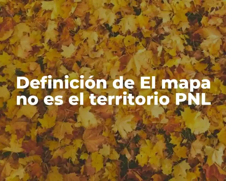 Definición de El mapa no es el territorio PNL