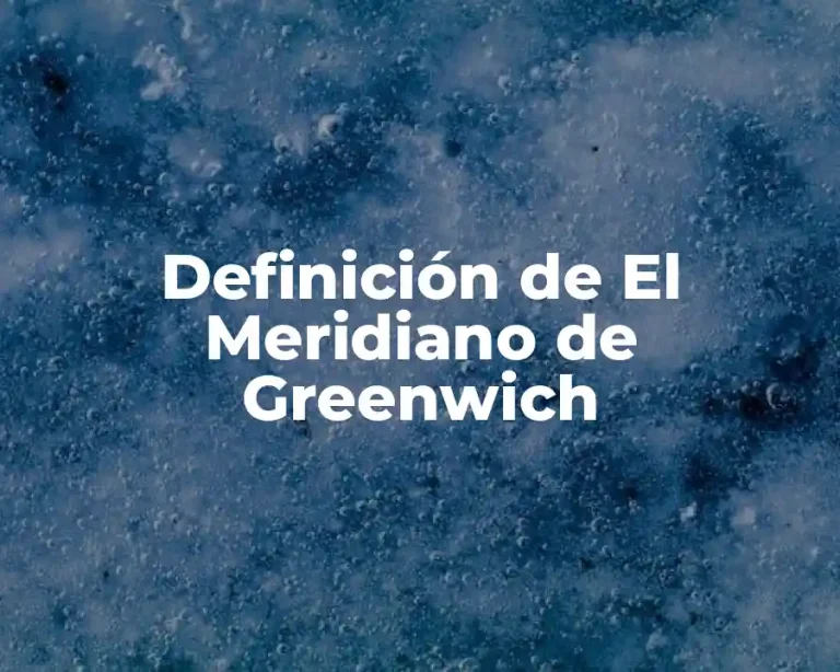 Definición de El Meridiano de Greenwich