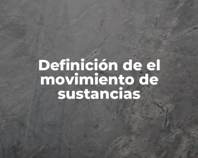 Definición de el movimiento de sustancias