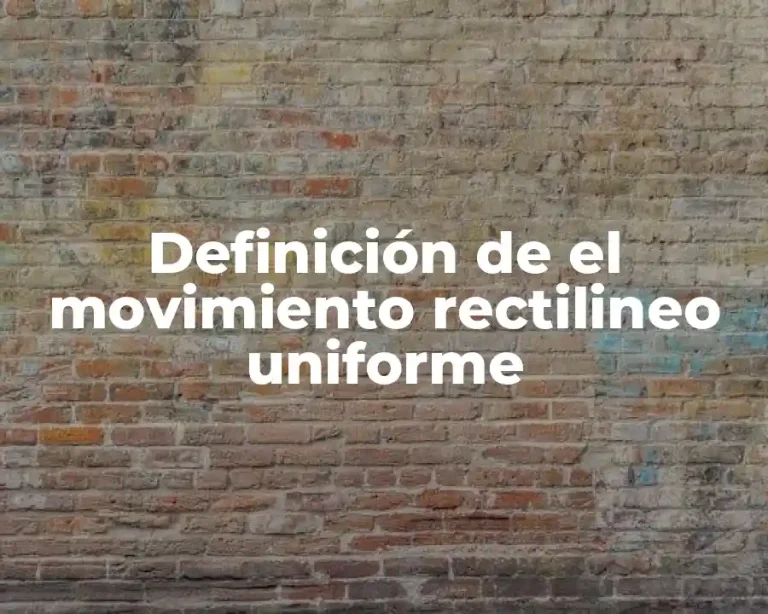 Definición de el movimiento rectilineo uniforme