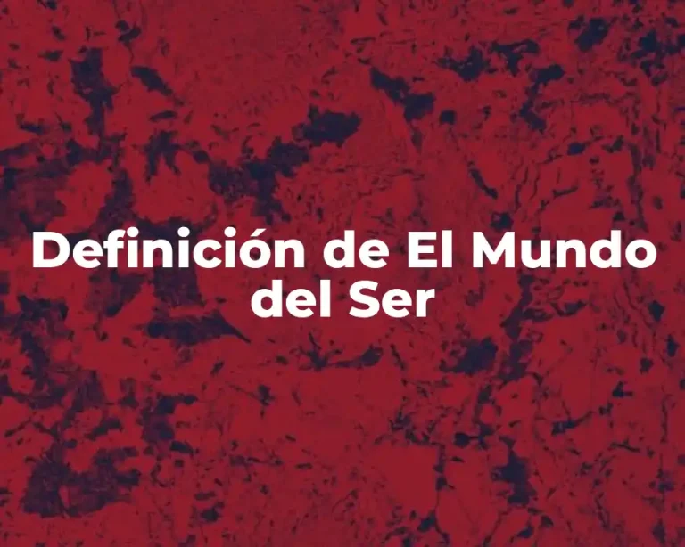 Definición de El Mundo del Ser