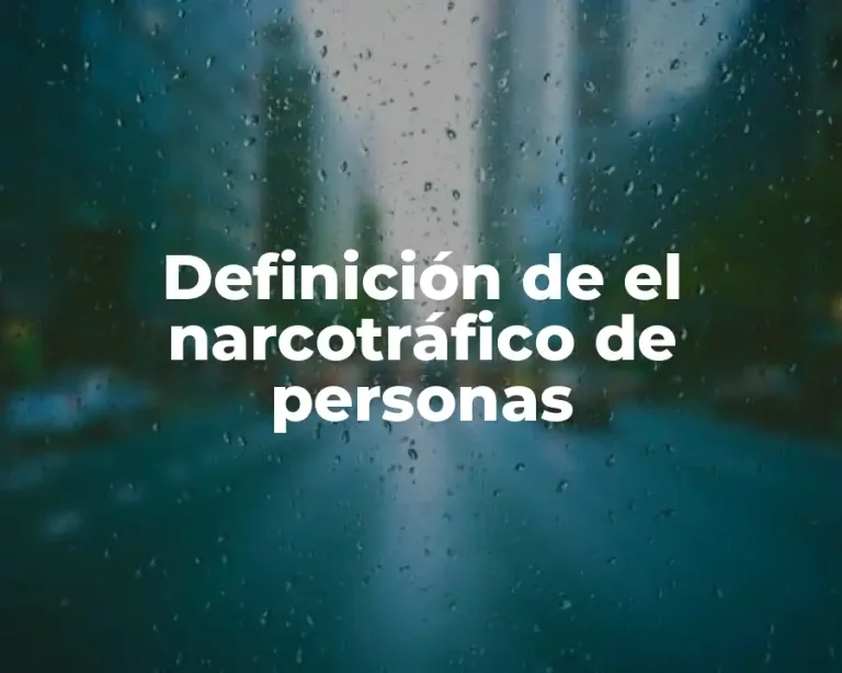 Definición de el narcotráfico de personas