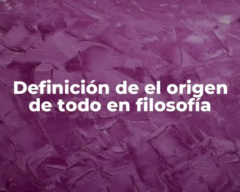Definición de el origen de todo en filosofía
