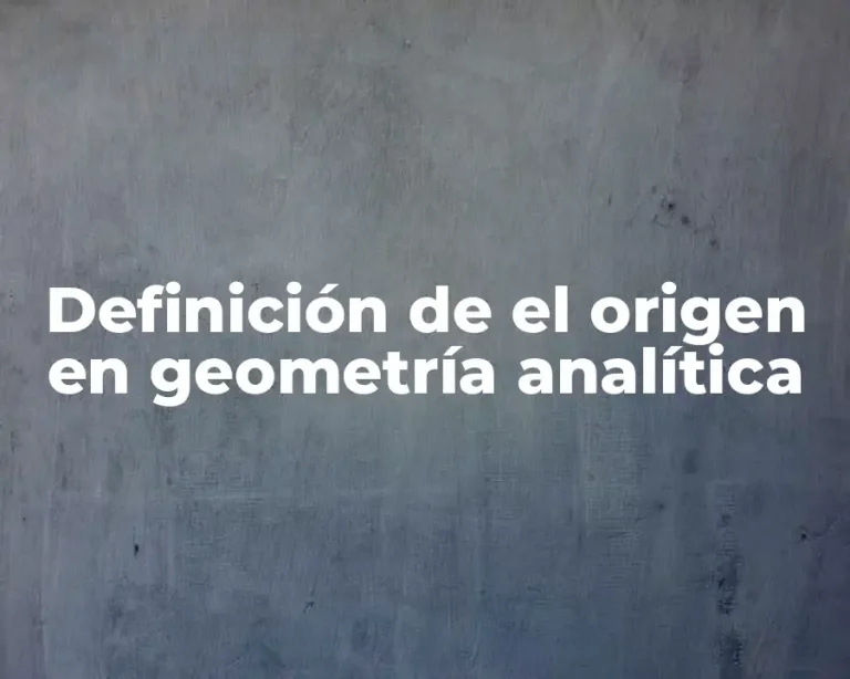 Definición de el origen en geometría analítica