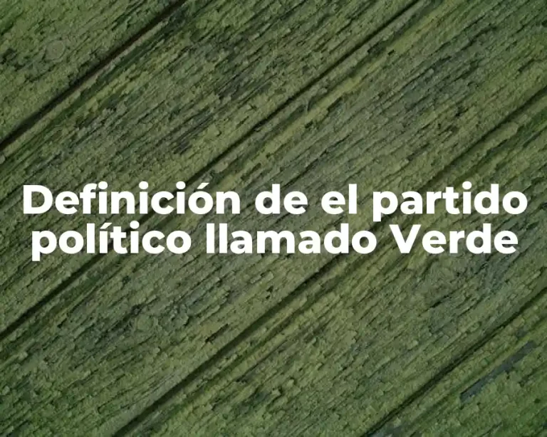 Definición de el partido político llamado Verde
