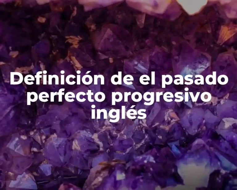 Definición de el pasado perfecto progresivo inglés