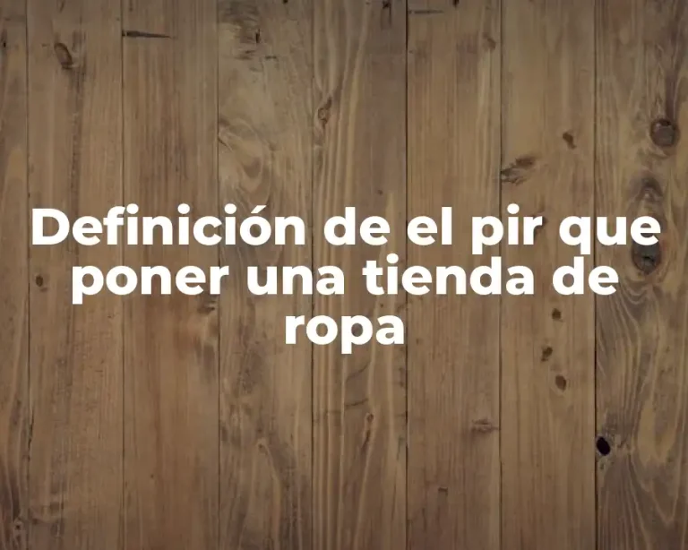 Definición de el pir que poner una tienda de ropa