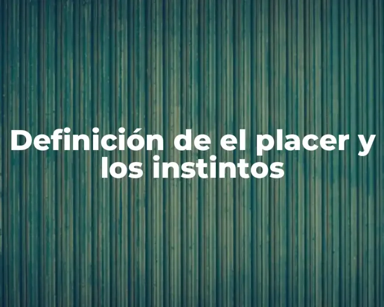 Definición de el placer y los instintos