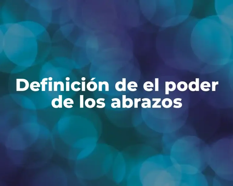 Definición de el poder de los abrazos