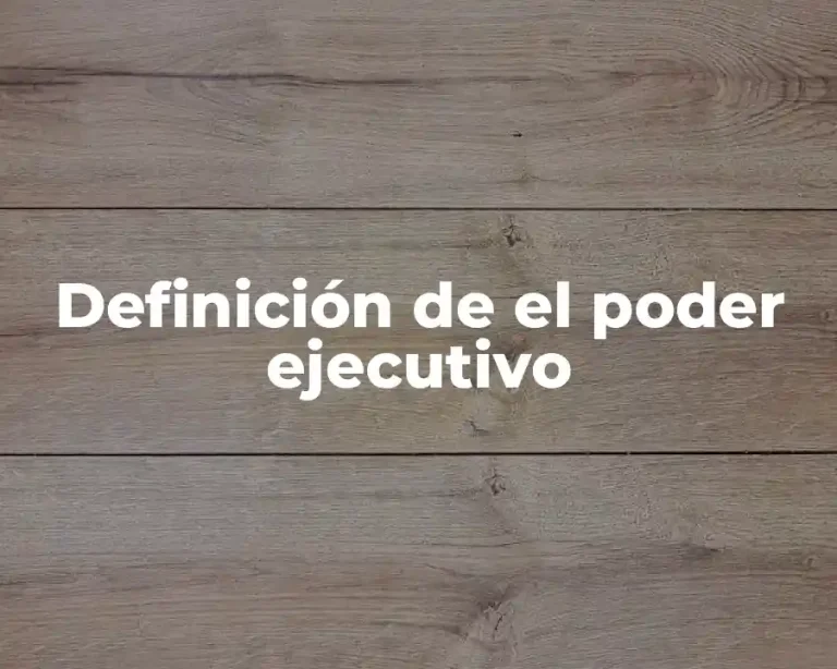Definición de el poder ejecutivo