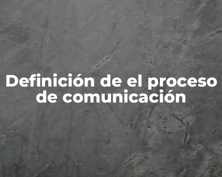 Definición de el proceso de comunicación