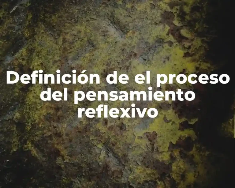 Definición de el proceso del pensamiento reflexivo