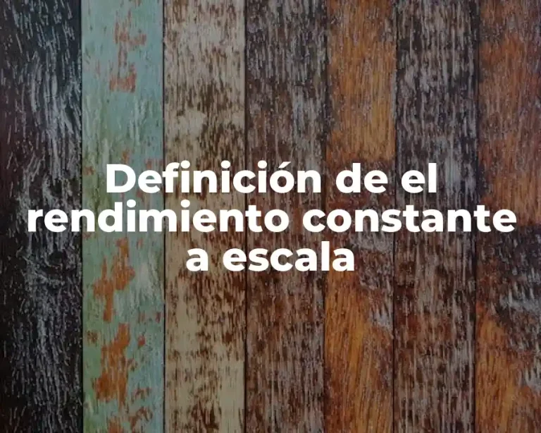 Definición de el rendimiento constante a escala