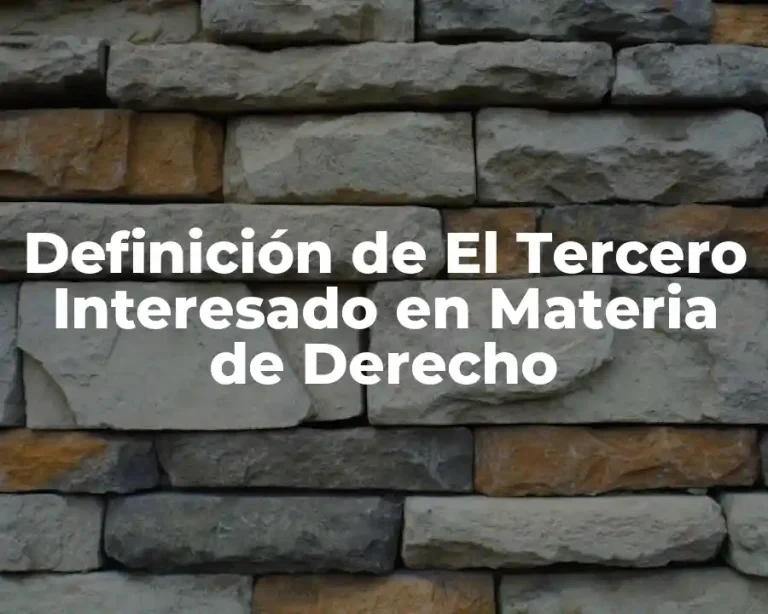 Definición de El Tercero Interesado en Materia de Derecho