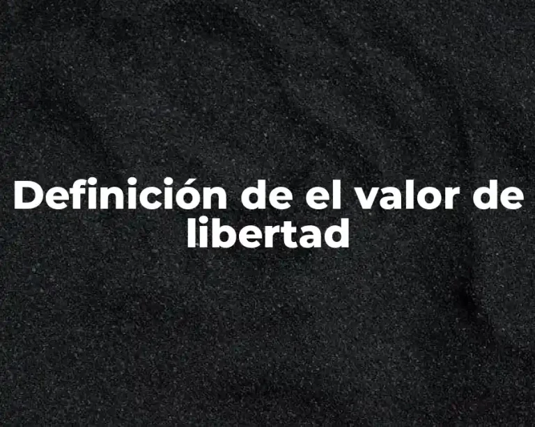 Definición de el valor de libertad