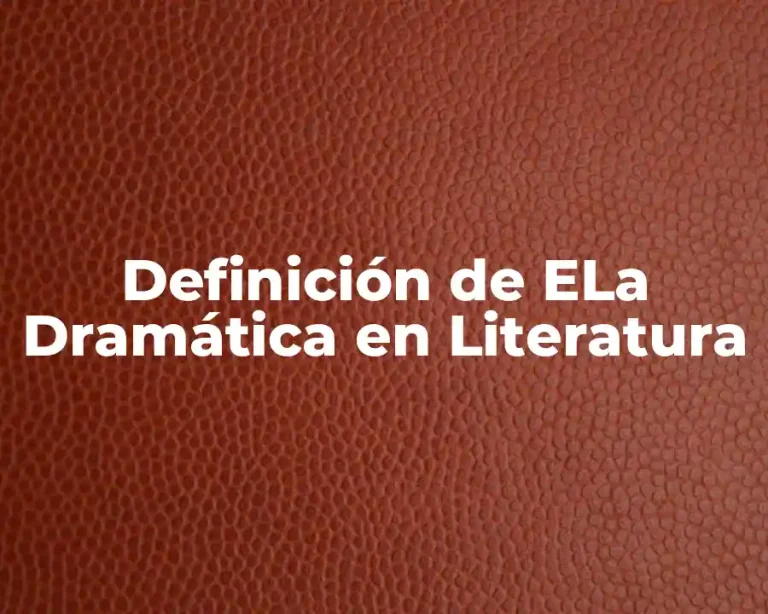 Definición de ELa Dramática en Literatura