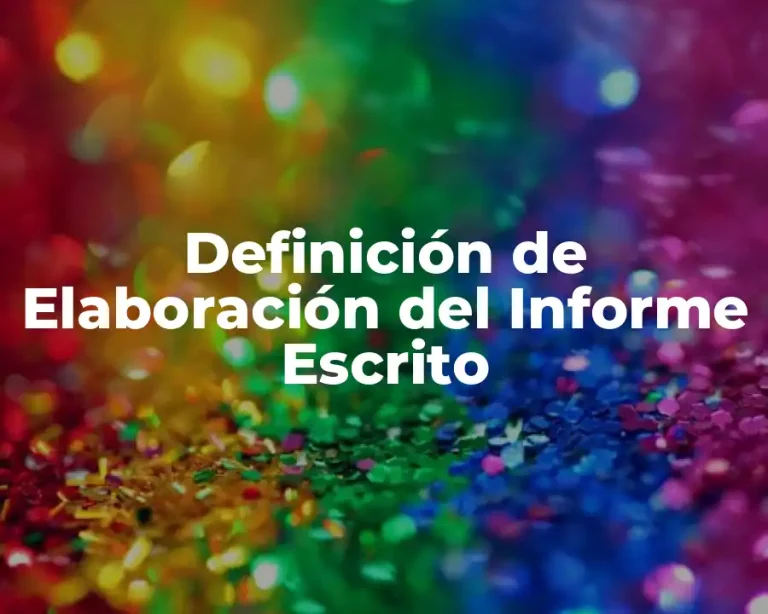 Definición de Elaboración del Informe Escrito