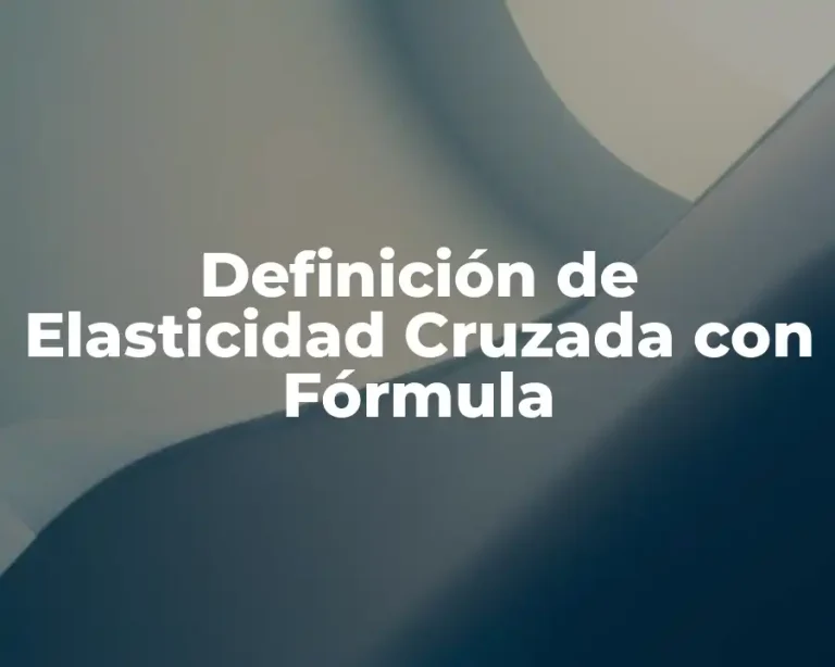 Definición de Elasticidad Cruzada con Fórmula