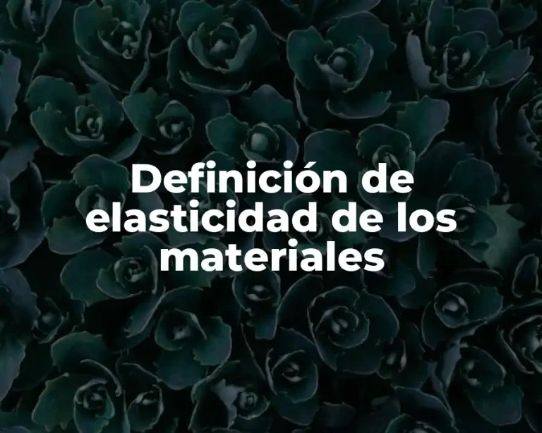 Definición de elasticidad de los materiales