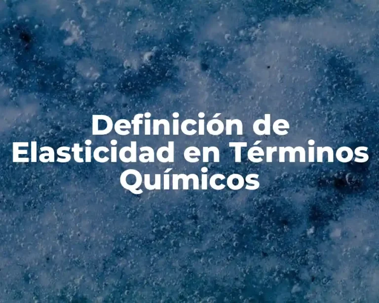 Definición de Elasticidad en Términos Químicos