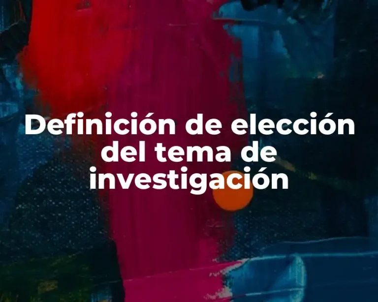 Definición de elección del tema de investigación