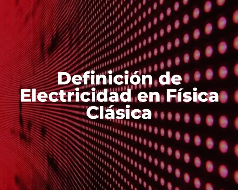 Definición de Electricidad en Física Clásica