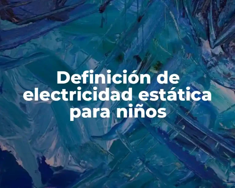 Definición de electricidad estática para niños