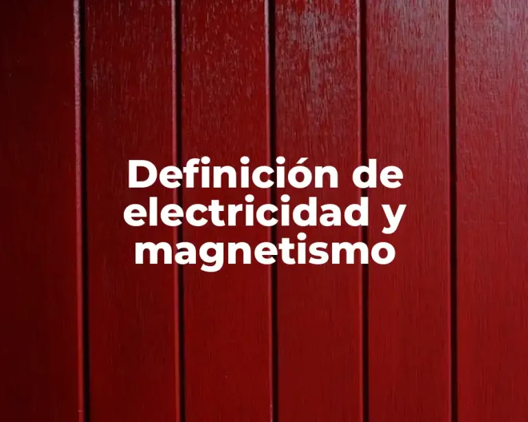 Definición de electricidad y magnetismo