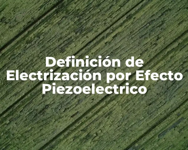 Definición de Electrización por Efecto Piezoelectrico