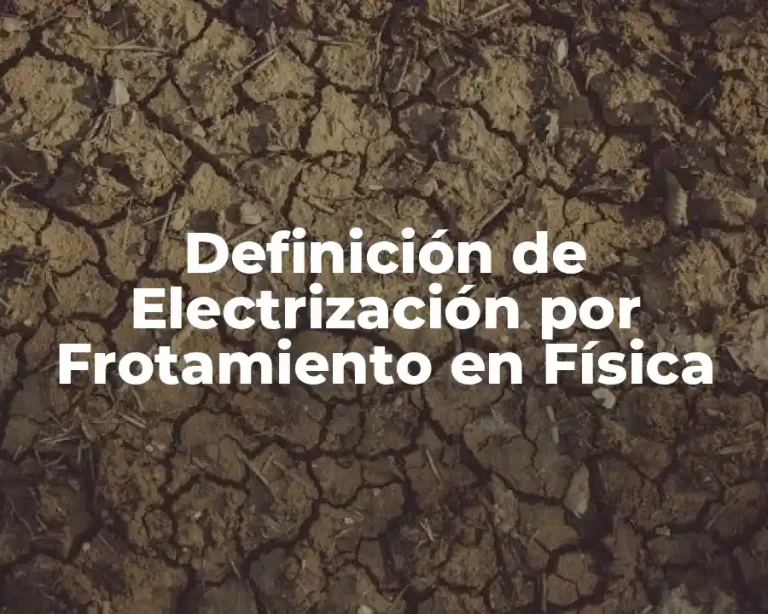 Definición de Electrización por Frotamiento en Física