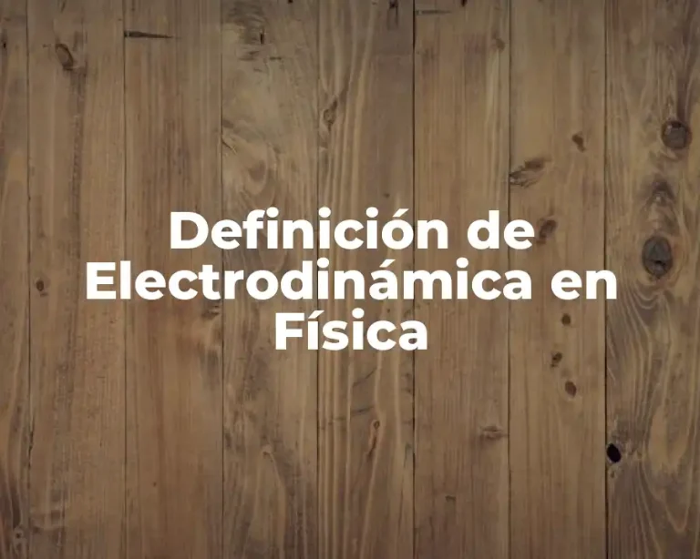 Definición de Electrodinámica en Física