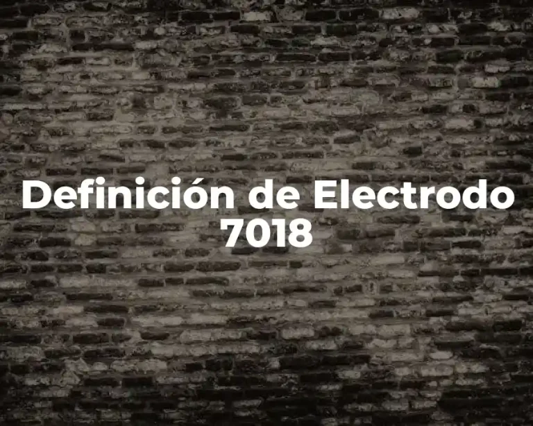 Definición de Electrodo 7018