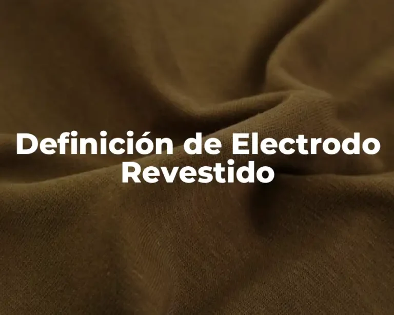 Definición de Electrodo Revestido
