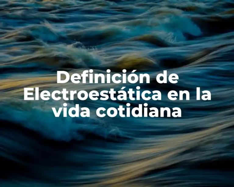 Definición de Electroestática en la vida cotidiana