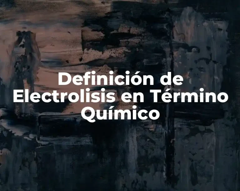Definición de Electrolisis en Término Químico