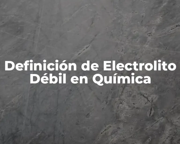 Definición de Electrolito Débil en Química