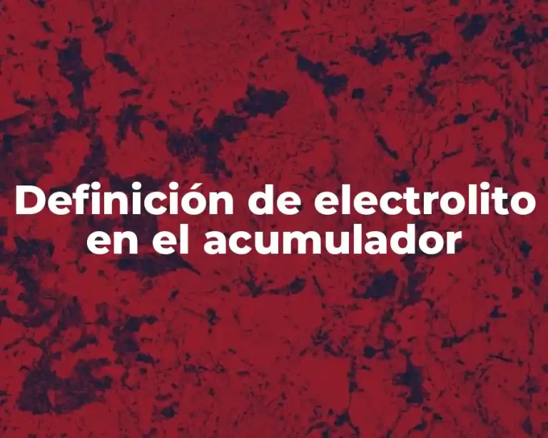Definición de electrolito en el acumulador