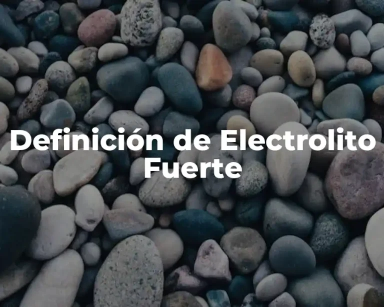 Definición de Electrolito Fuerte
