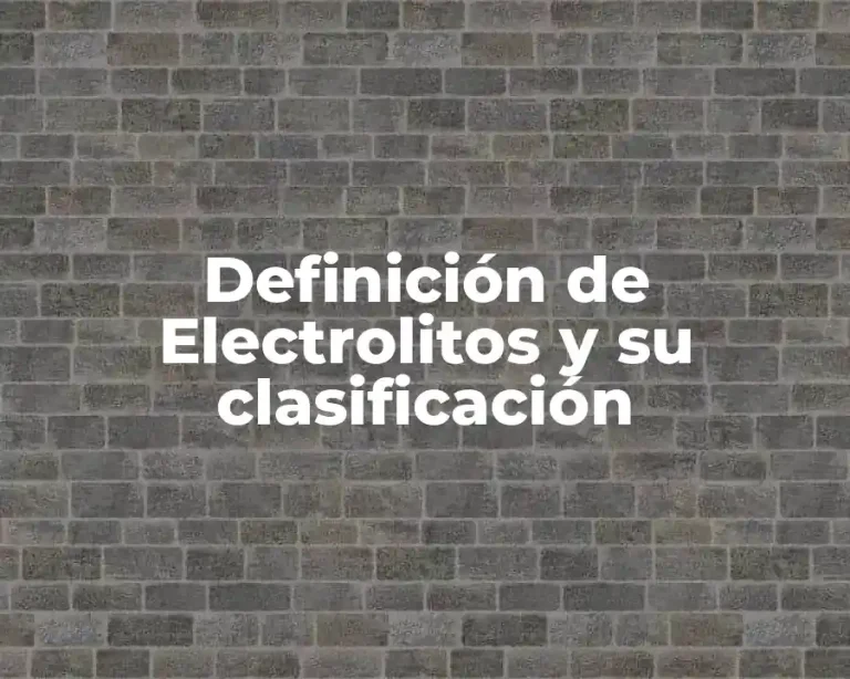 Definición de Electrolitos y su clasificación