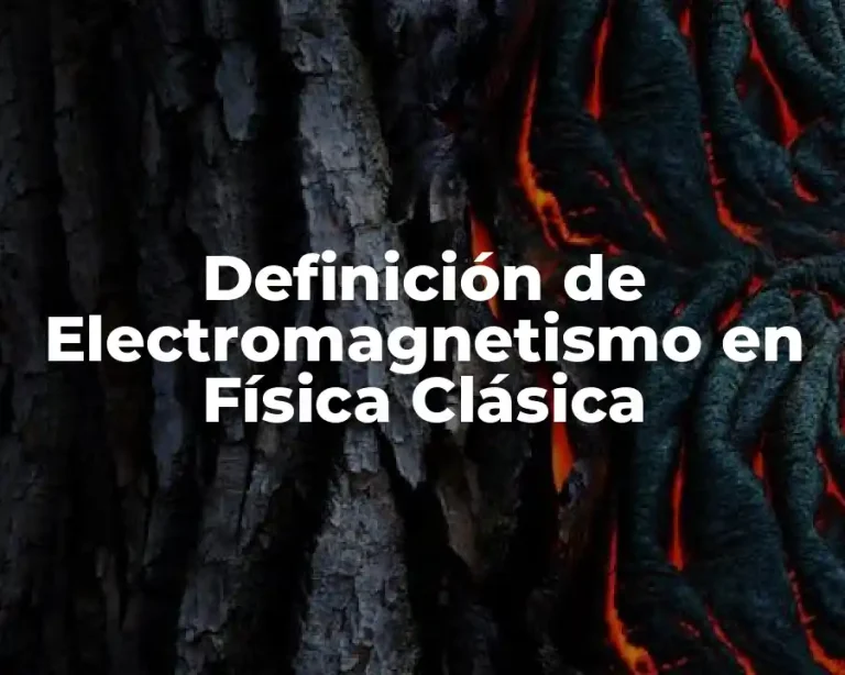 Definición de Electromagnetismo en Física Clásica