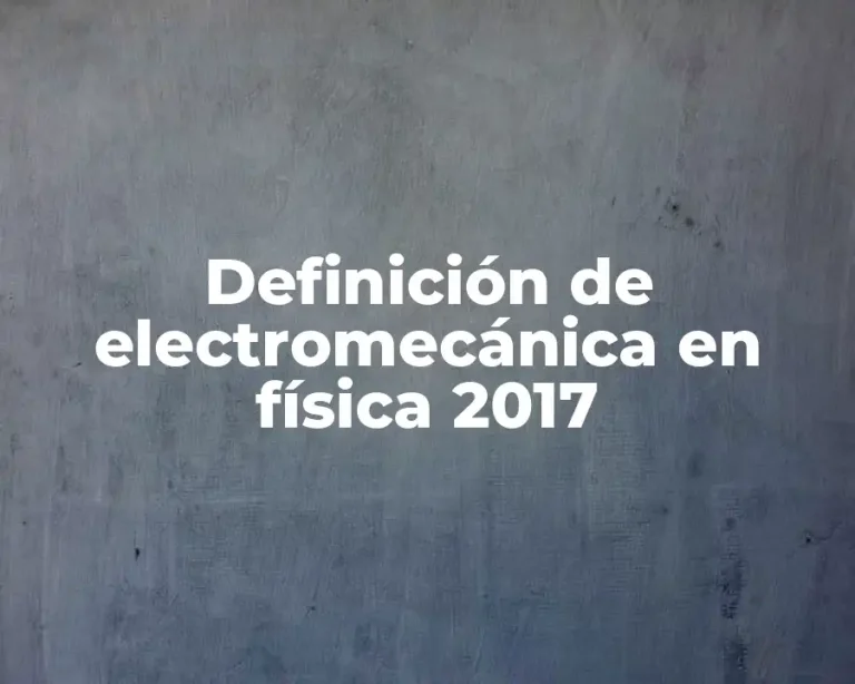 Definición de electromecánica en física 2017