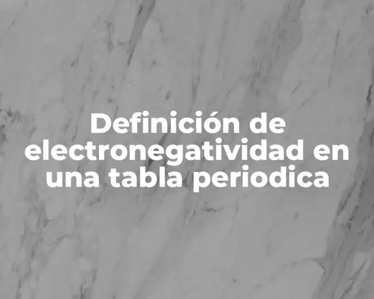 Definición de electronegatividad en una tabla periodica