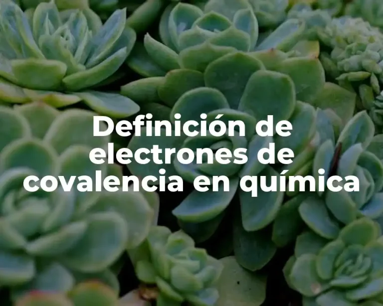 Definición de electrones de covalencia en química