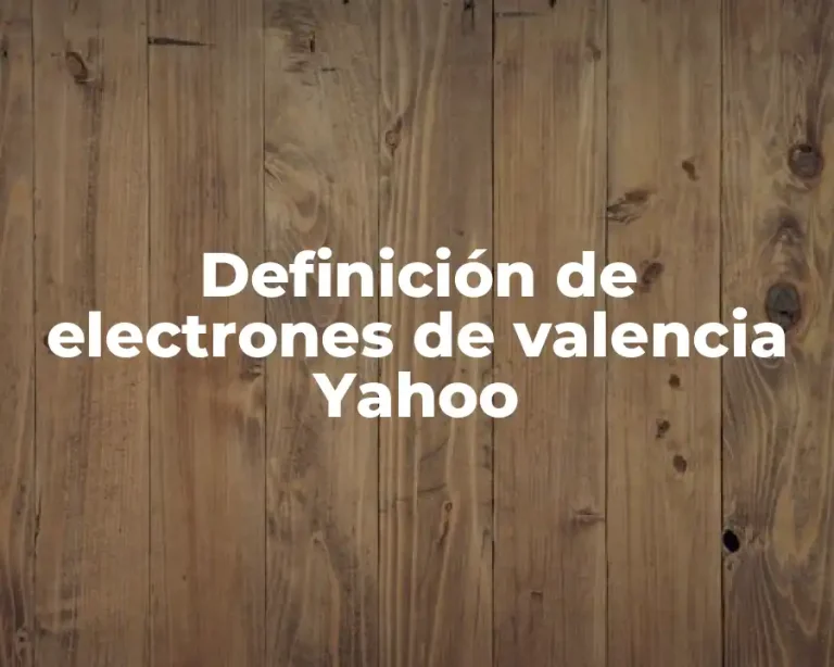 Definición de electrones de valencia Yahoo