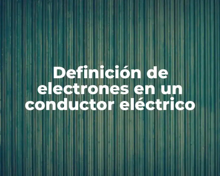 Definición de electrones en un conductor eléctrico