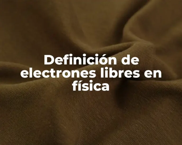 Definición de electrones libres en física