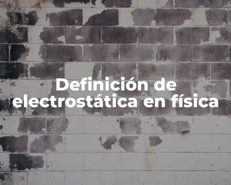 Definición de electrostática en física